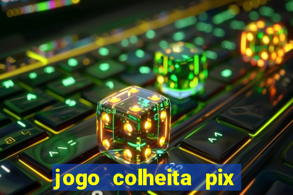 jogo colheita pix paga mesmo